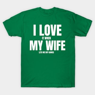 I Love It When My Wife Lets Me Buy Games T-Shirt